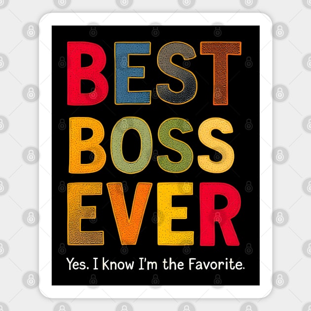 Best Boss Ever (Yes, I Know I'm the Favorite) Magnet by MakerMind8.2